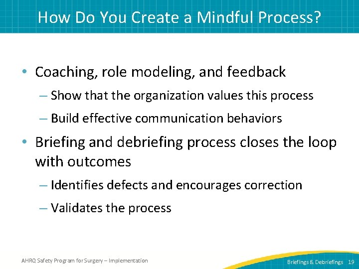 How Do You Create a Mindful Process? • Coaching, role modeling, and feedback –