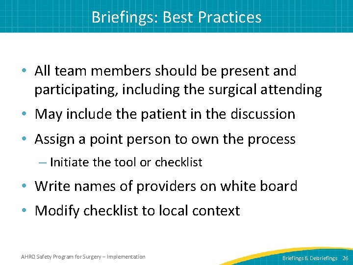 Briefings: Best Practices • All team members should be present and participating, including the