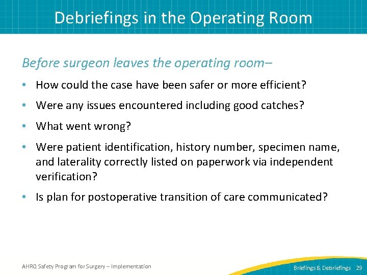 Debriefings in the Operating Room Before surgeon leaves the operating room– • How could