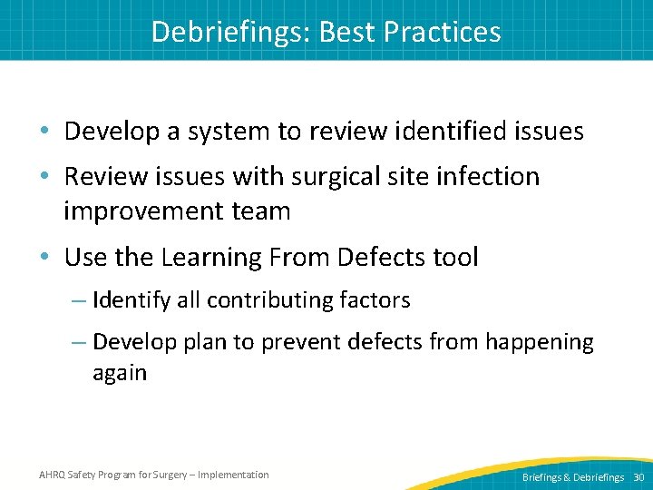 Debriefings: Best Practices • Develop a system to review identified issues • Review issues