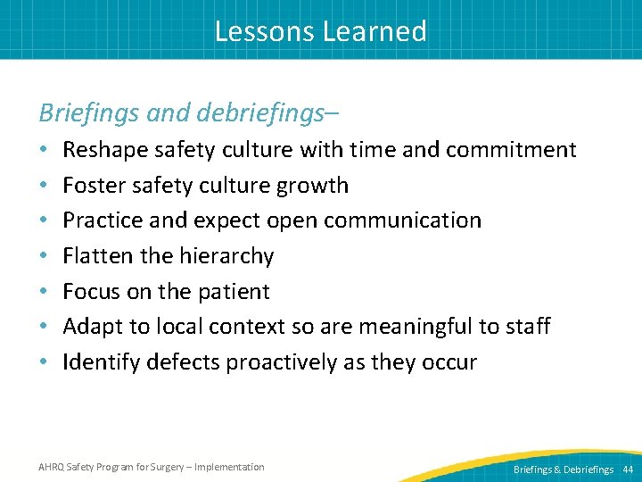 Lessons Learned Briefings and debriefings– • • Reshape safety culture with time and commitment