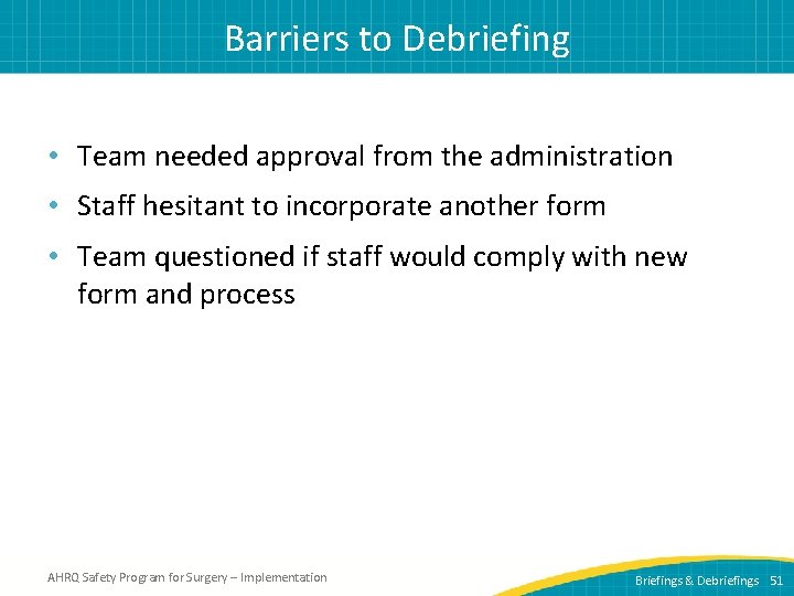 Barriers to Debriefing • Team needed approval from the administration • Staff hesitant to