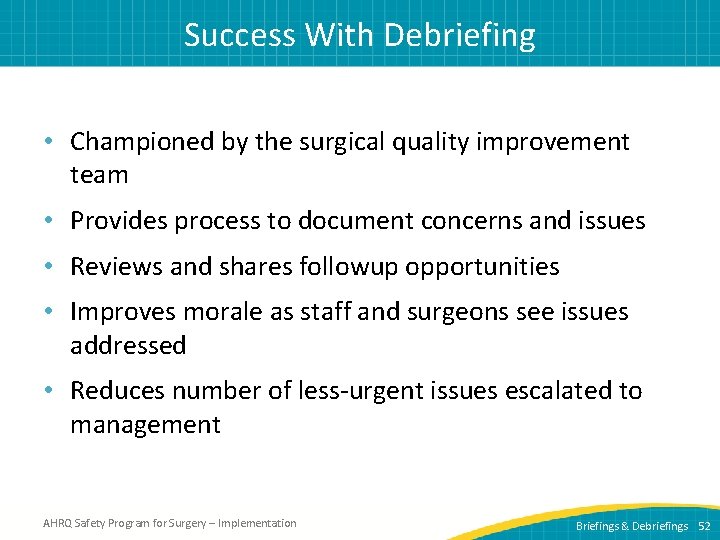 Success With Debriefing • Championed by the surgical quality improvement team • Provides process