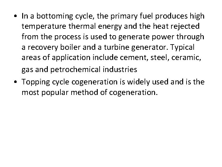  • In a bottoming cycle, the primary fuel produces high temperature thermal energy