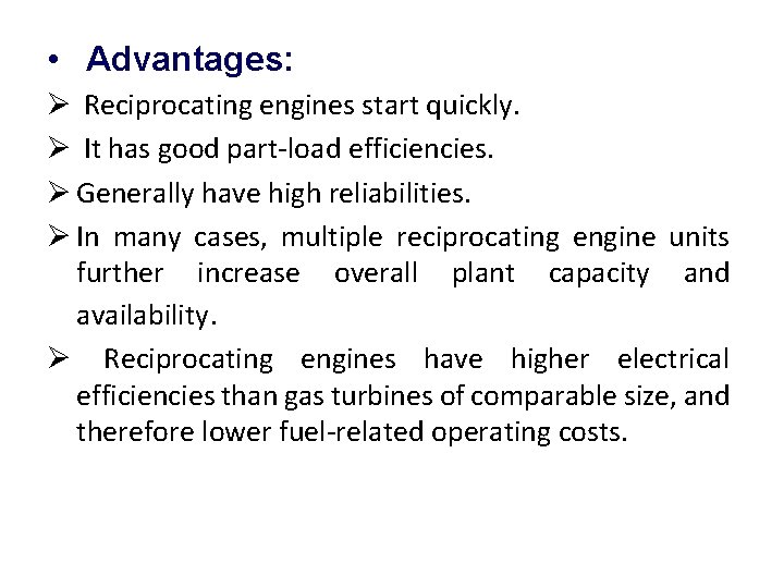  • Advantages: Ø Reciprocating engines start quickly. Ø It has good part-load efficiencies.