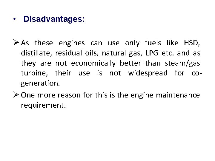  • Disadvantages: Ø As these engines can use only fuels like HSD, distillate,