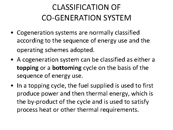 CLASSIFICATION OF CO-GENERATION SYSTEM • Cogeneration systems are normally classified according to the sequence