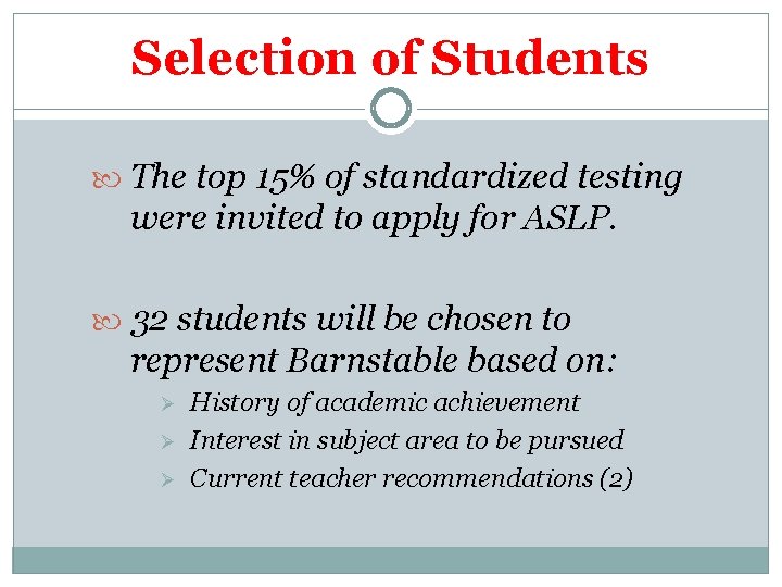 Selection of Students The top 15% of standardized testing were invited to apply for