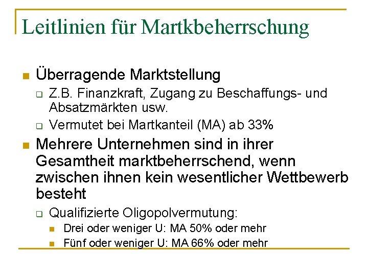 Leitlinien für Martkbeherrschung n Überragende Marktstellung q q n Z. B. Finanzkraft, Zugang zu