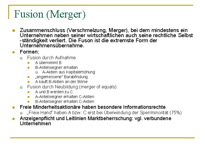 Fusion (Merger) n Zusammenschluss (Verschmelzung, Merger), bei dem mindestens ein Unternehmen neben seiner wirtschaftlichen