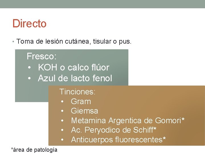 Directo • Toma de lesión cutánea, tisular o pus. Fresco: • KOH o calco