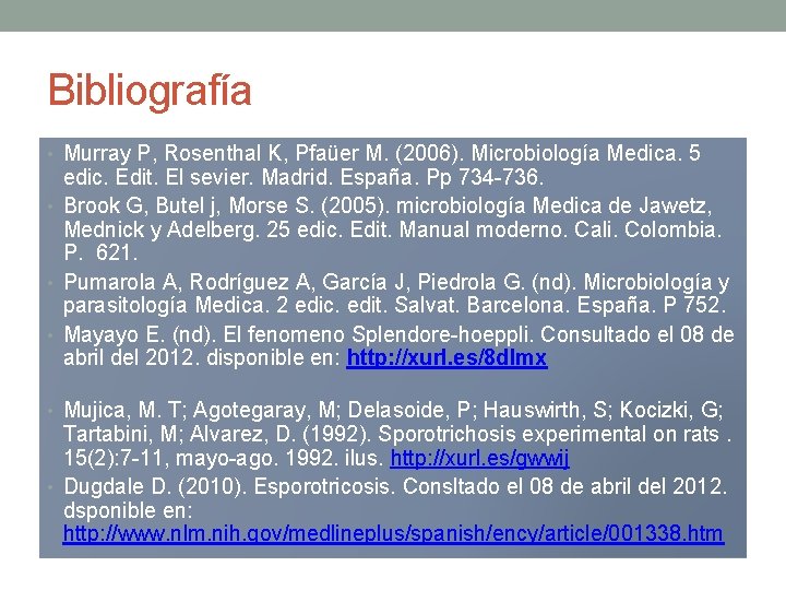 Bibliografía • Murray P, Rosenthal K, Pfaüer M. (2006). Microbiología Medica. 5 • •