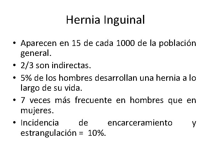 Hernia Inguinal • Aparecen en 15 de cada 1000 de la población general. •