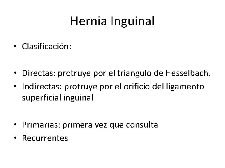 Hernia Inguinal • Clasificación: • Directas: protruye por el triangulo de Hesselbach. • Indirectas: