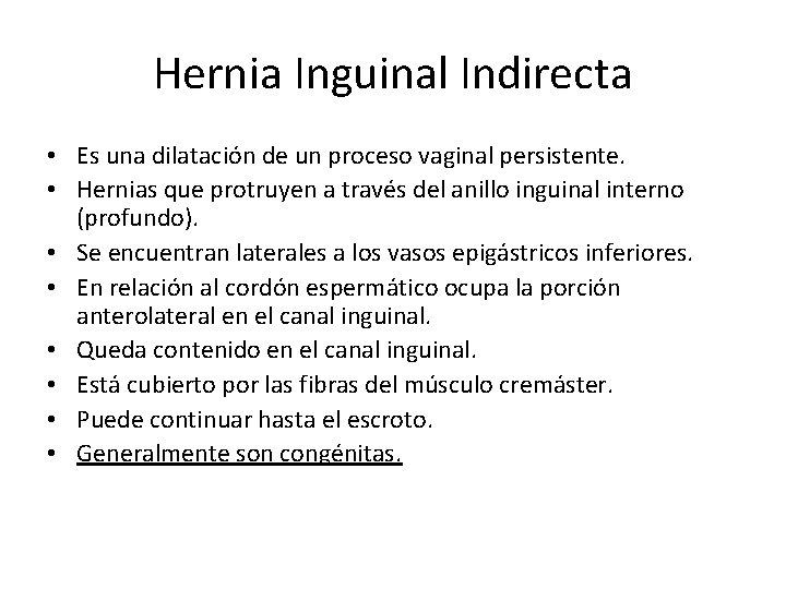 Hernia Inguinal Indirecta • Es una dilatación de un proceso vaginal persistente. • Hernias