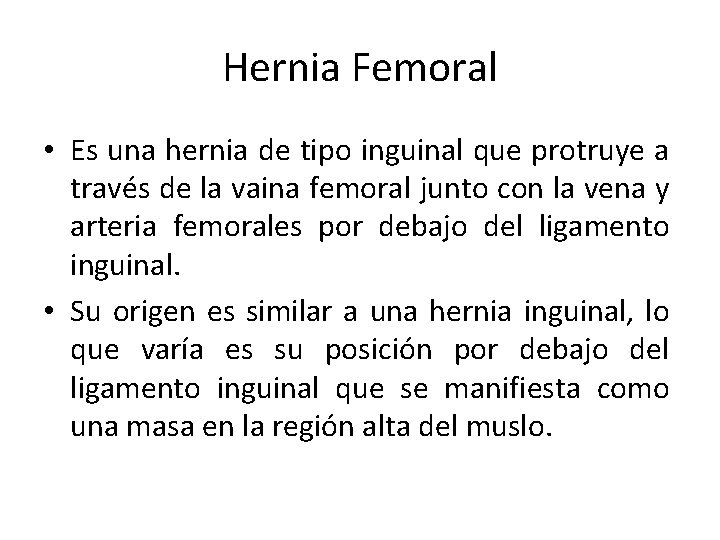 Hernia Femoral • Es una hernia de tipo inguinal que protruye a través de