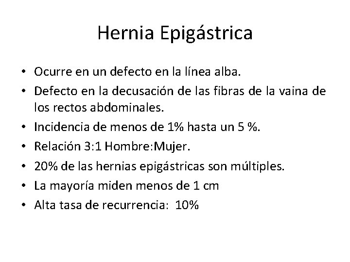 Hernia Epigástrica • Ocurre en un defecto en la línea alba. • Defecto en