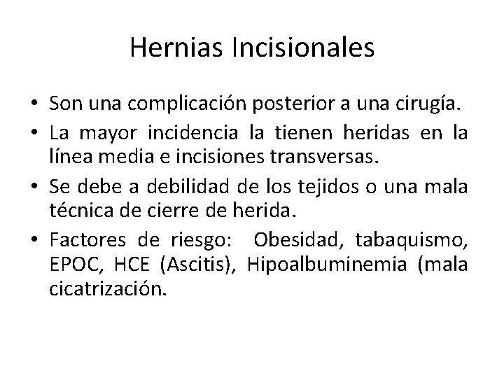Hernias Incisionales • Son una complicación posterior a una cirugía. • La mayor incidencia