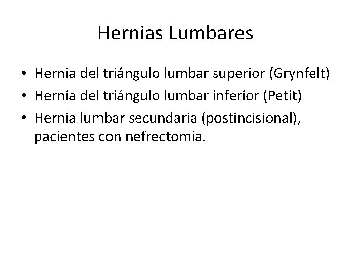 Hernias Lumbares • Hernia del triángulo lumbar superior (Grynfelt) • Hernia del triángulo lumbar