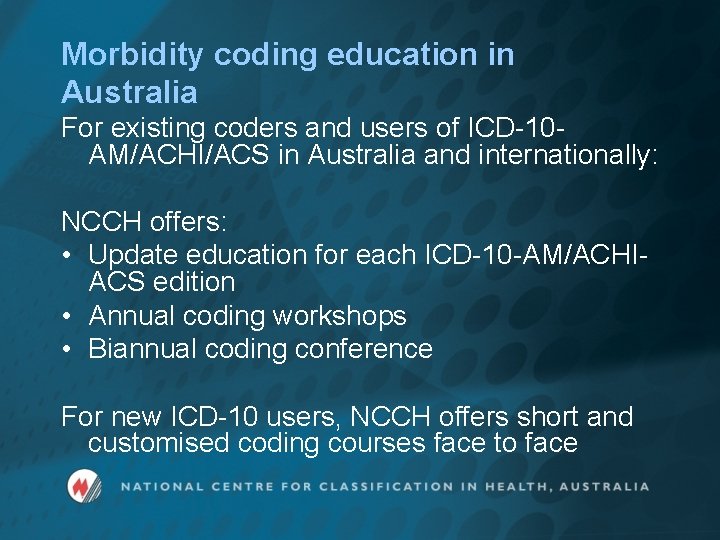 Morbidity coding education in Australia For existing coders and users of ICD-10 AM/ACHI/ACS in