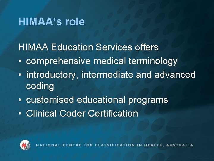 HIMAA’s role HIMAA Education Services offers • comprehensive medical terminology • introductory, intermediate and