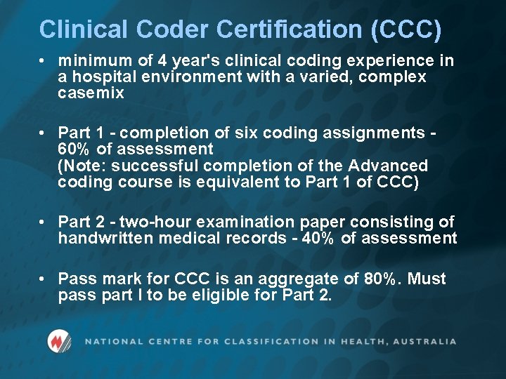 Clinical Coder Certification (CCC) • minimum of 4 year's clinical coding experience in a