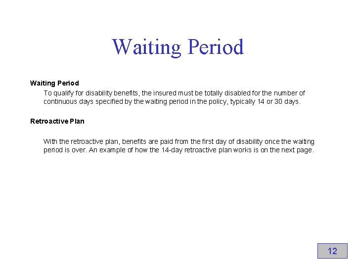Waiting Period To qualify for disability benefits, the insured must be totally disabled for