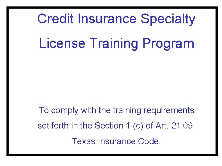 Credit Insurance Specialty License Training Program To comply with the training requirements set forth