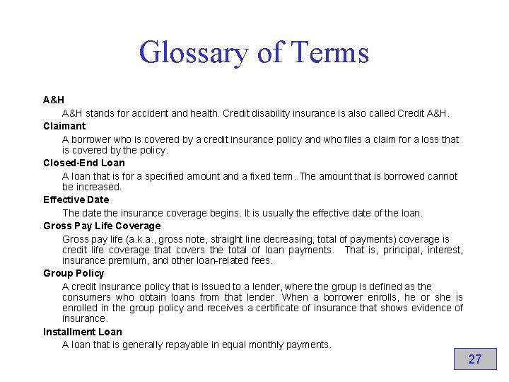 Glossary of Terms A&H stands for accident and health. Credit disability insurance is also