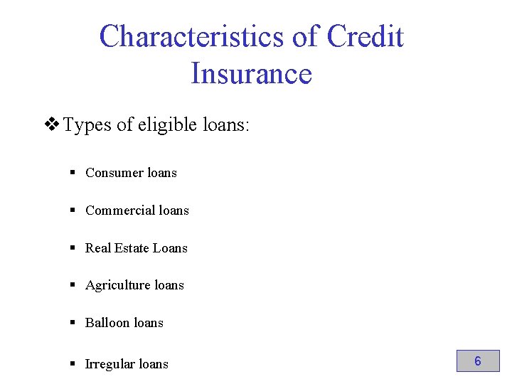 Characteristics of Credit Insurance v Types of eligible loans: § Consumer loans § Commercial