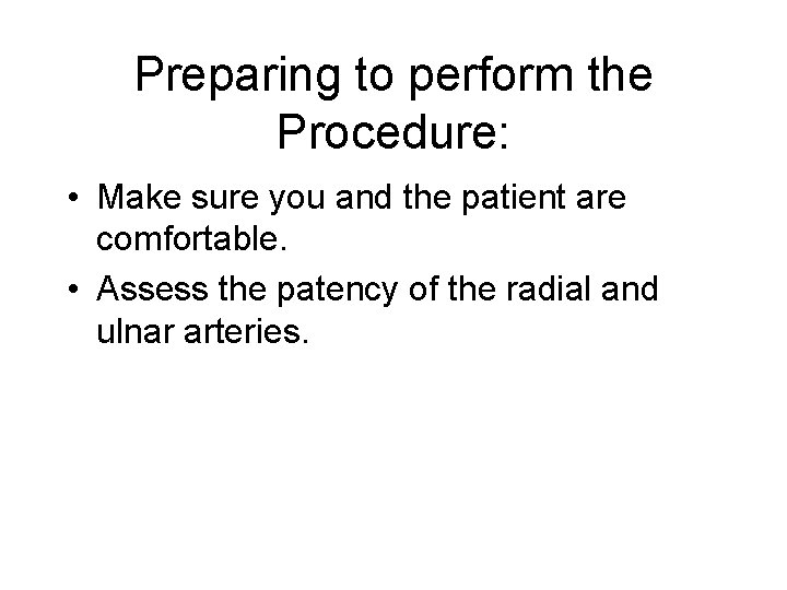 Preparing to perform the Procedure: • Make sure you and the patient are comfortable.