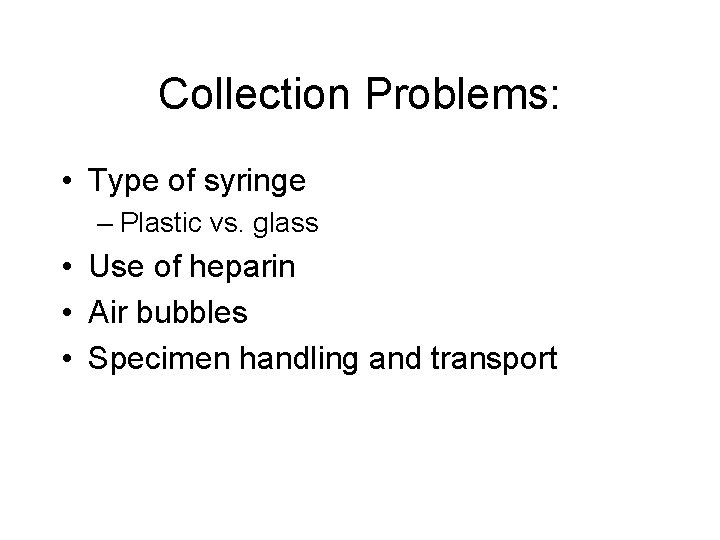Collection Problems: • Type of syringe – Plastic vs. glass • Use of heparin