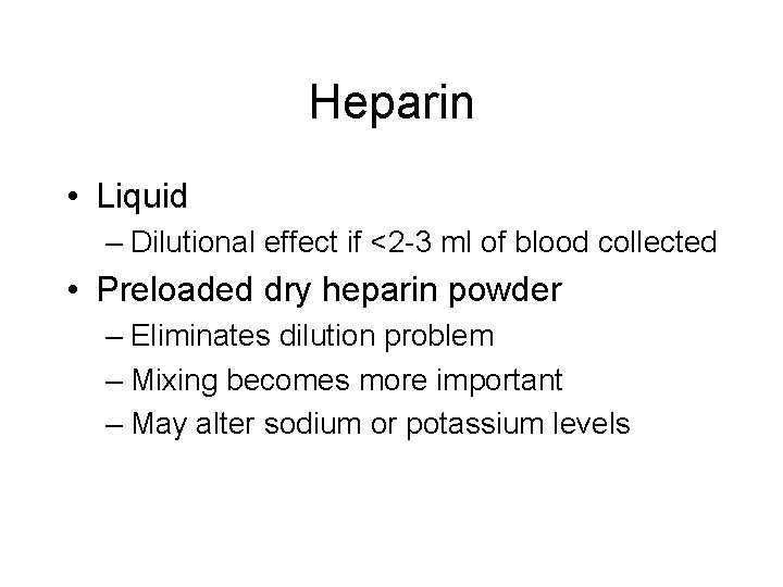 Heparin • Liquid – Dilutional effect if <2 -3 ml of blood collected •