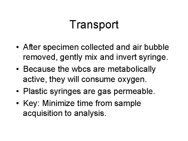 Transport • After specimen collected and air bubble removed, gently mix and invert syringe.