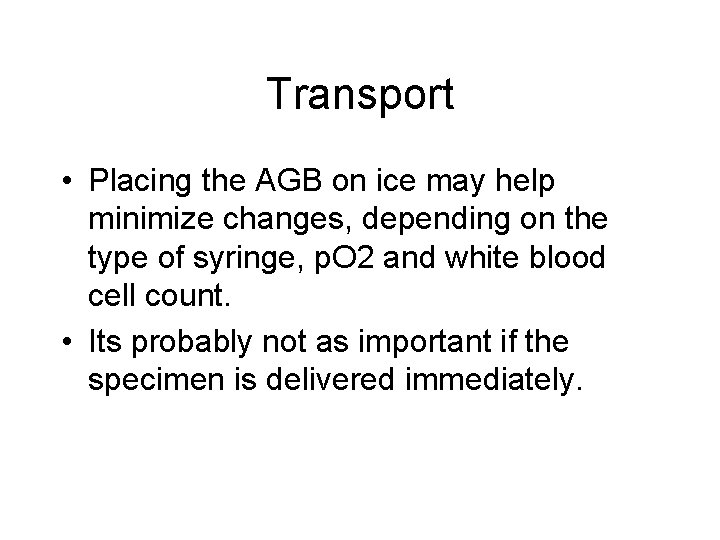 Transport • Placing the AGB on ice may help minimize changes, depending on the
