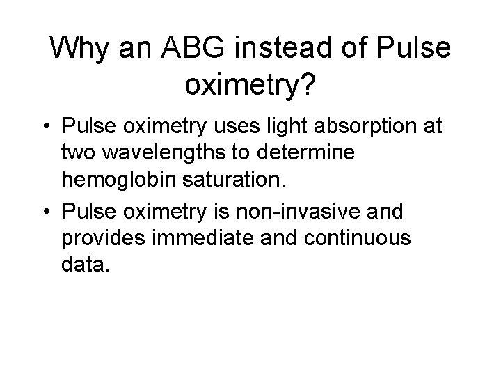 Why an ABG instead of Pulse oximetry? • Pulse oximetry uses light absorption at