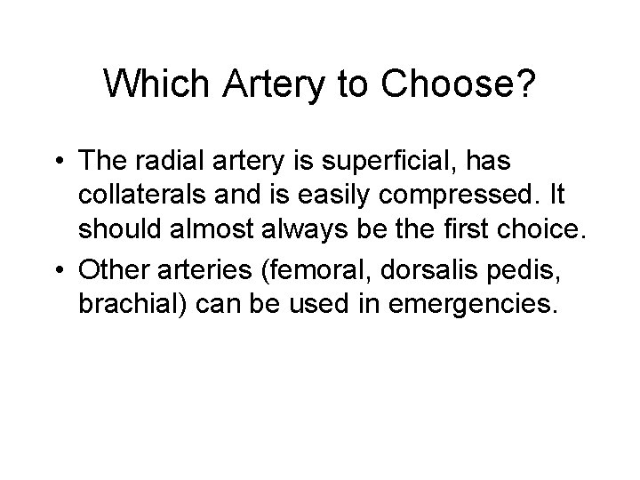 Which Artery to Choose? • The radial artery is superficial, has collaterals and is