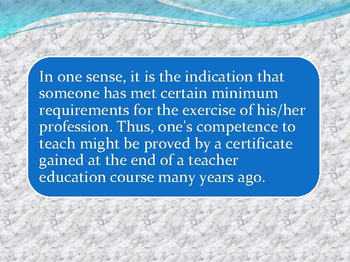 In one sense, it is the indication that someone has met certain minimum requirements