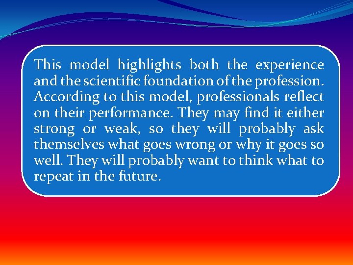 This model highlights both the experience and the scientific foundation of the profession. According