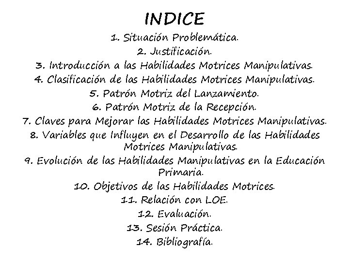 INDICE 1. Situación Problemática. 2. Justificación. 3. Introducción a las Habilidades Motrices Manipulativas. 4.