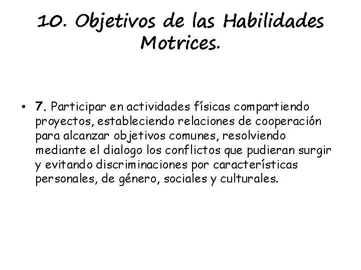 10. Objetivos de las Habilidades Motrices. • 7. Participar en actividades físicas compartiendo proyectos,