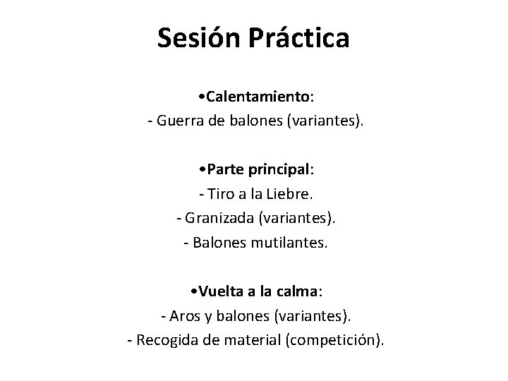 Sesión Práctica • Calentamiento: - Guerra de balones (variantes). • Parte principal: - Tiro