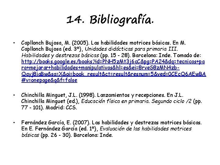 14. Bibliografía. • Capllonch Bujosa, M. (2005). Las habilidades motrices básicas. En M. Capllonch