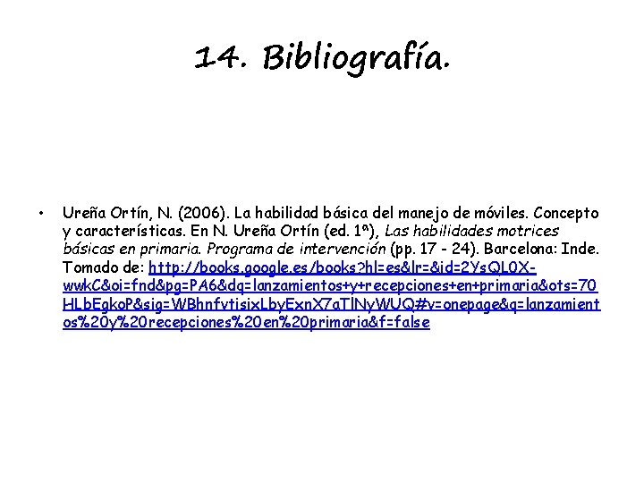 14. Bibliografía. • Ureña Ortín, N. (2006). La habilidad básica del manejo de móviles.