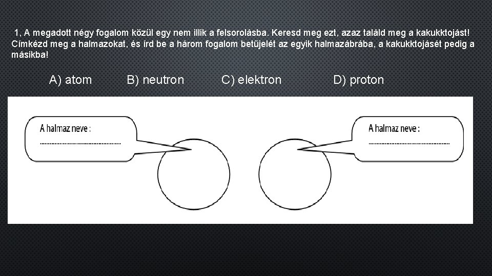  1, A megadott négy fogalom közül egy nem illik a felsorolásba. Keresd meg