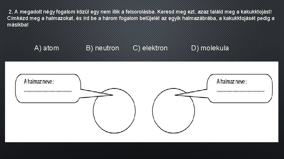  2, A megadott négy fogalom közül egy nem illik a felsorolásba. Keresd meg