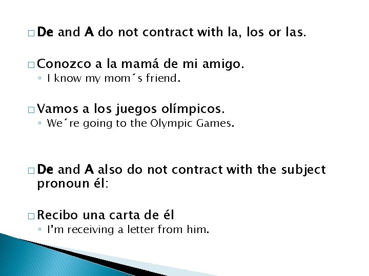 � De and A do not contract with la, los or las. � Conozco