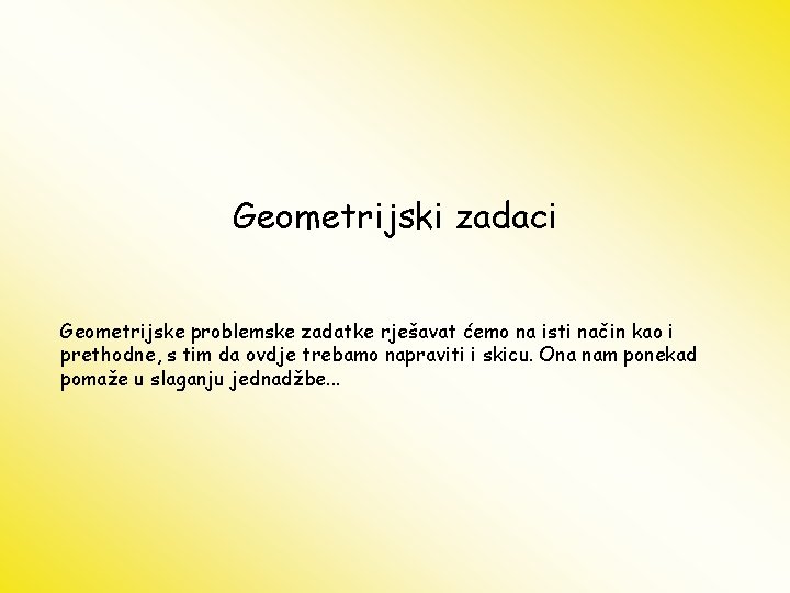 Geometrijski zadaci Geometrijske problemske zadatke rješavat ćemo na isti način kao i prethodne, s