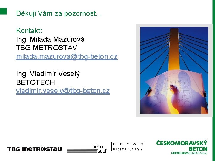 Děkuji Vám za pozornost… Kontakt: Ing. Milada Mazurová TBG METROSTAV milada. mazurova@tbg-beton. cz Ing.