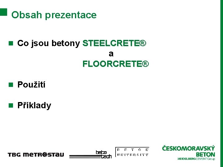 Obsah prezentace n Co jsou betony STEELCRETE® a FLOORCRETE® n Použití n Příklady 